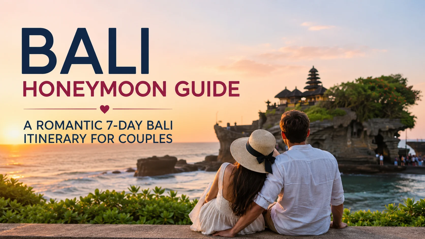 Bali Honeymoon Guide – Romantic 7-Day Bali Itinerary for Couples